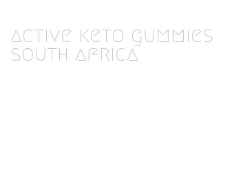 active keto gummies south africa