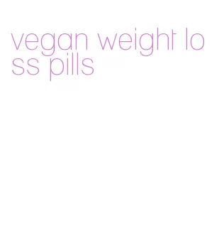 vegan weight loss pills