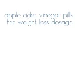 apple cider vinegar pills for weight loss dosage