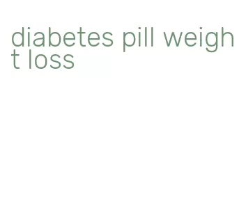 diabetes pill weight loss