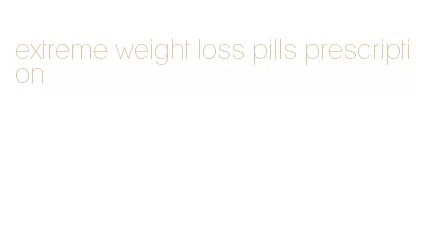extreme weight loss pills prescription