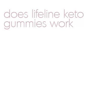 does lifeline keto gummies work
