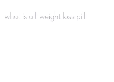 what is alli weight loss pill