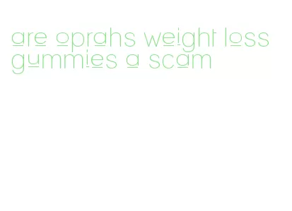are oprahs weight loss gummies a scam