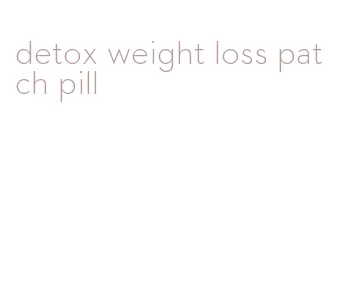 detox weight loss patch pill