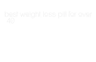 best weight loss pill for over 40
