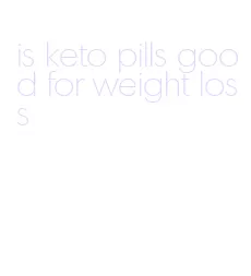 is keto pills good for weight loss