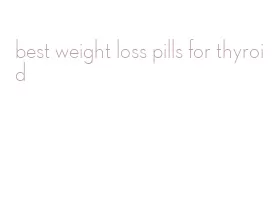 best weight loss pills for thyroid