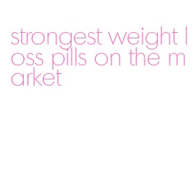 strongest weight loss pills on the market