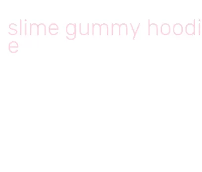 slime gummy hoodie