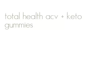 total health acv + keto gummies