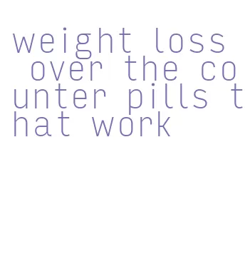 weight loss over the counter pills that work