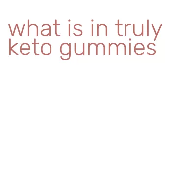 what is in truly keto gummies