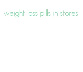 weight loss pills in stores