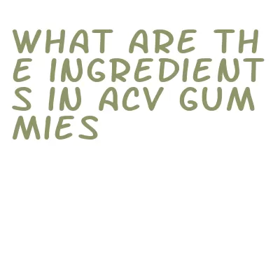 what are the ingredients in acv gummies