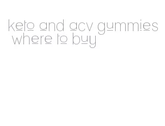 keto and acv gummies where to buy
