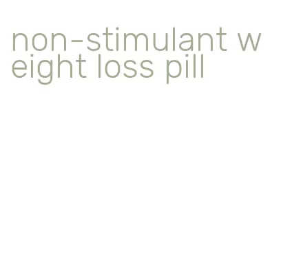 non-stimulant weight loss pill