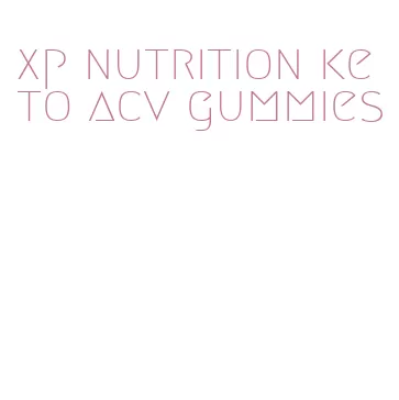 xp nutrition keto acv gummies