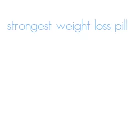 strongest weight loss pill