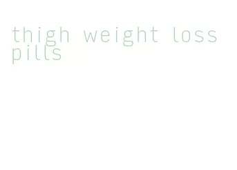 thigh weight loss pills