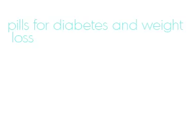 pills for diabetes and weight loss