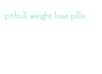 pitbull weight loss pills