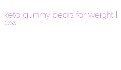 keto gummy bears for weight loss