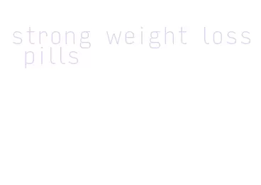 strong weight loss pills