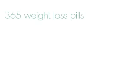 365 weight loss pills