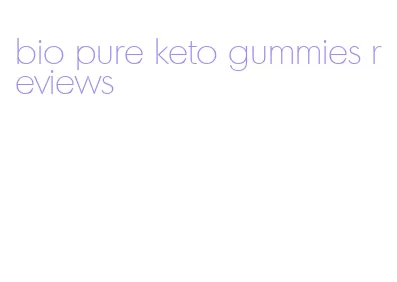 bio pure keto gummies reviews