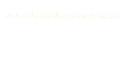 what are the side effects of weight loss pills