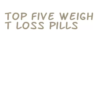 top five weight loss pills