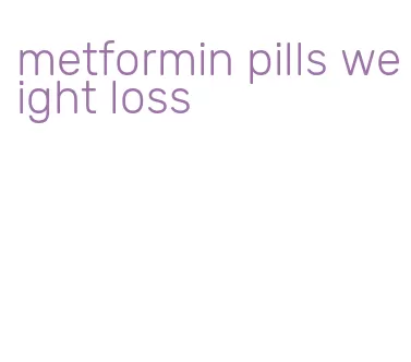 metformin pills weight loss