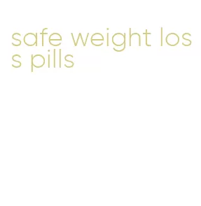 safe weight loss pills