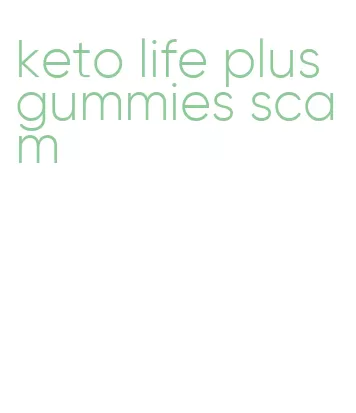 keto life plus gummies scam