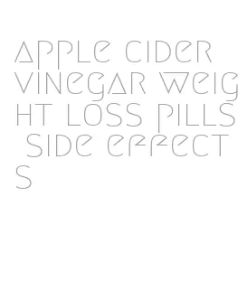 apple cider vinegar weight loss pills side effects