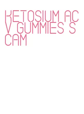 ketosium acv gummies scam