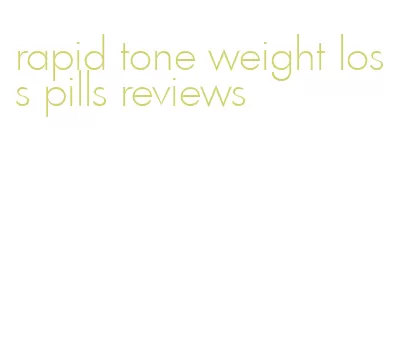 rapid tone weight loss pills reviews