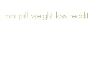mini pill weight loss reddit