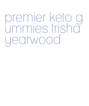 premier keto gummies trisha yearwood
