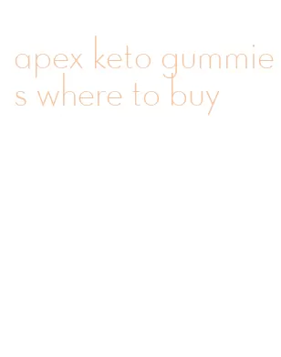 apex keto gummies where to buy