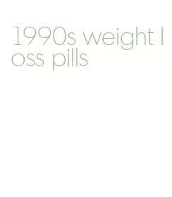 1990s weight loss pills