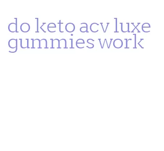 do keto acv luxe gummies work