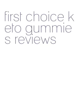 first choice keto gummies reviews
