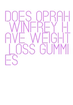 does oprah winfrey have weight loss gummies