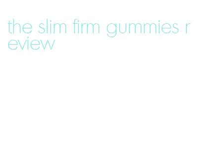 the slim firm gummies review