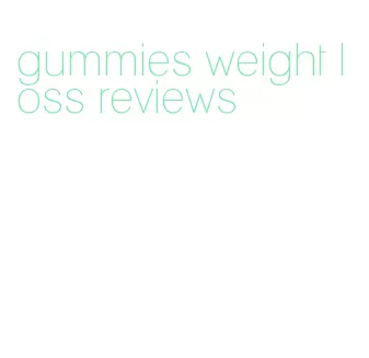gummies weight loss reviews