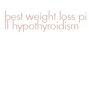 best weight loss pill hypothyroidism