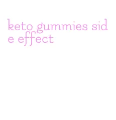 keto gummies side effect