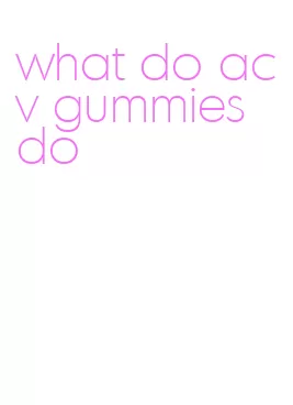 what do acv gummies do
